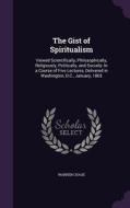 The Gist Of Spiritualism di Warren Chase edito da Palala Press
