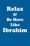 Relax & Be More Like Ibrahim Affirmations Workbook Positive Affirmations Workbook Includes di Affirmations World edito da Positive Life