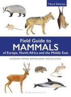 Field Guide To Mammals Of Europe, North Africa And The Middle East di Stephane Aulagnier, Patrick Haffner, A.J. Mitchell-Jones, Francois Moutou, J. Zima edito da Bloomsbury Publishing PLC
