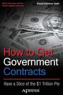 How to Get Government Contracts di Olessia Smotrova-Taylor edito da Apress