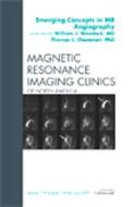 Emerging Concepts in MR Angiography, An Issue of Magnetic Resonance Imaging Clinics di William J. Weadock, Thomas L. Chenevert edito da Elsevier Health Sciences