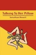 Talking to Her Pillow di Jonathan Hewitt edito da Booksurge Publishing