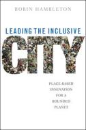 Leading the Inclusive City: Place-Based Innovation for a Bounded Planet di Robin Hambleton edito da PAPERBACKSHOP UK IMPORT