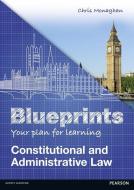 Blueprints: Constitutional and Administrative Law di Chris Monaghan edito da Pearson Education Limited