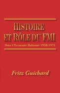 Histoire Et Role Du Fmi di Fritz Guichard edito da iUniverse