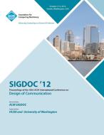 Sigdoc 12 Proceedings of the 30th ACM International Conference on Design of Communication di Sigdoc 12 Conference Committee edito da ACM