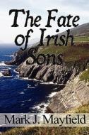 The Fate Of Irish Sons di Mark J Mayfield edito da America Star Books