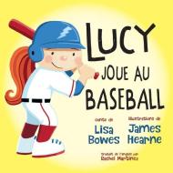 Lucy Joue Au Baseball di Lisa Bowes edito da ORCA BOOK PUBL