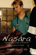 Nasara: Dispatches from a District Hospital in Chad di James Appel MD edito da Createspace