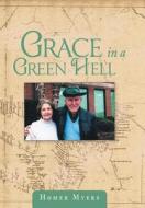 Grace In A Green Hell di Homer Myers edito da Crossbooks Publishing