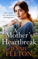 A Mother's Heartbreak di Jennie Felton edito da Headline Publishing Group