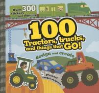 100 Tractors, Trucks and Things That Go di Parragon edito da PARRAGON