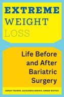 Extreme Weight Loss di Sarah Trainer, Alexandra Brewis, Amber Wutich edito da New York University Press