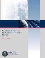 National Strategy to Combat Terrorist Travel di National Counterterrorism Center edito da Createspace