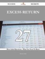 Excess Return 27 Success Secrets - 27 Most Asked Questions on Excess Return - What You Need to Know di Brandon Miller edito da Emereo Publishing