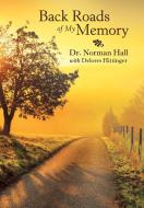 Back Roads of My Memory di Norman Hall edito da LifeRich Publishing