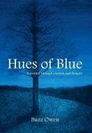Hues of Blue di Buzz Owen edito da Xlibris