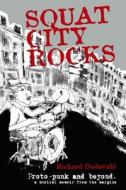 Squat City Rocks: Protopunk and Beyond. a Musical Memoir from the Margins di Richard Dudanski edito da Createspace