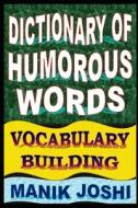 Dictionary of Humorous Words: Vocabulary Building di MR Manik Joshi edito da Createspace