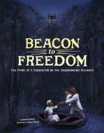 Beacon to Freedom: The Story of a Conductor on the Underground Railroad di Jenna Glatzer edito da CAPSTONE PR