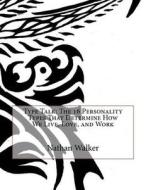 Type Talk: The 16 Personality Types That Determine How We Live, Love, and Work di Nathan M. Walker edito da Createspace