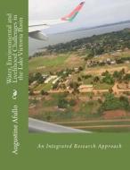 Water, Environmental and Livelihood Challenges in the Lake Victoria Basin: An Integrated Research Approach di Prof Augustine Afullo edito da Createspace