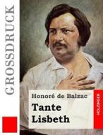 Tante Lisbeth (Grodruck) di Honore De Balzac edito da Createspace Independent Publishing Platform