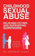 Childhood Sexual Abuse Believing Victims and Supporting Survivors di Deborah Inman edito da iUniverse