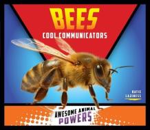 Bees: Cool Communicators di Katie Lajiness edito da BIG BUDDY BOOKS