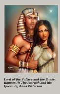 Lord of the Vulture and the Snake, Ramses II: The Pharaoh and His Queen di Anna Patterson edito da Createspace Independent Publishing Platform