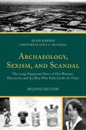 Archaeology, Sexism, and Scandal: The Long-Suppressed Story of One Woman's Discoveries and the Man Who Stole Credit for Them di Alan Kaiser edito da ROWMAN & LITTLEFIELD