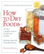 How to Dry Foods: The Most Complete Guide to Drying Foods at Home di Deanna Delong edito da H P BOOKS