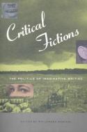 Critical Fictions: The Politics of Imaginative Writing edito da New Press
