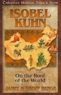 Isobel Kuhn: On the Roof of the World di Janet Benge, Geoff Benge edito da YWAM PUB