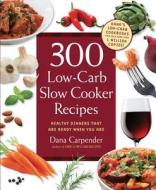 300 Low-Carb Slow Cooker Recipes di Dana Carpender edito da Fair Winds Press