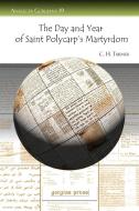 The Day and Year of Saint Polycarp's Martyrdom di C. H. H. Turner edito da Gorgias Press LLC