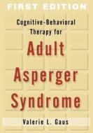 Cognitive-behavioral Therapy For Adult Asperger Syndrome di Valerie L. Gaus edito da Guilford Publications