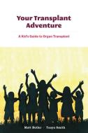 Your Transplant Adventure: A Kids Guide to Organ Transplant di Matt Butler edito da MICHIGAN PUB SERV