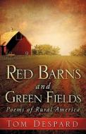 Red Barns and Green Fields di Tom Despard edito da XULON PR