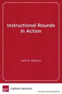 Instructional Rounds in Action di John E. Roberts edito da Harvard Education Press