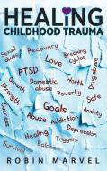 Healing Childhood Trauma di Robin Marvel edito da Loving Healing Press