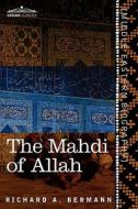 The Mahdi of Allah di Richard A. Bermann edito da Cosimo Classics