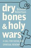 Dry Bones and Holy Wars: A Call for Social and Spiritual Renewal di Brandon Robertson edito da ORBIS BOOKS