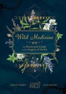 Wild Medicine: Tamed Wild's Illustrated Guide to the Magick of Herbs di Shelby Bundy, Kate Belew edito da SPRUCE BOOKS