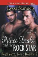 Prince Drake and the Rock Star [Royal Mates, Love's Diamond 5] (Siren Publishing Allure Manlove) di Lyssa Samuels edito da SIREN PUB