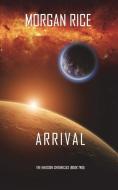 Arrival (The Invasion Chronicles-Book Two) di Morgan Rice edito da Morgan Rice