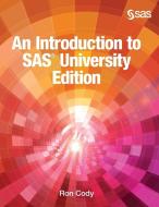 An Introduction to SAS University Edition (Hardcover edition) di Ron Cody edito da SAS Institute