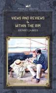 Views and Reviews & Within the Rim di Henry James edito da PRINCE CLASSICS