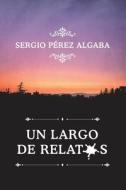 Un Largo De Relatos di Perez Algaba Sergio Perez Algaba edito da Independently Published