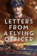 Letters from a Flying Officer di Rothesay Stuart Wortley edito da PAPERBACKSHOP UK IMPORT